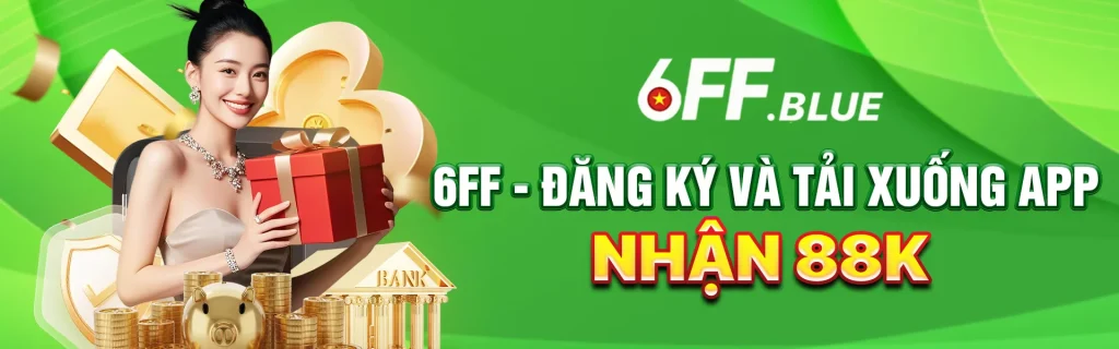 Tải app 6ff nhận 88k